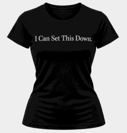 I Can Set This Down – Embroidered Fitted T-Shirt