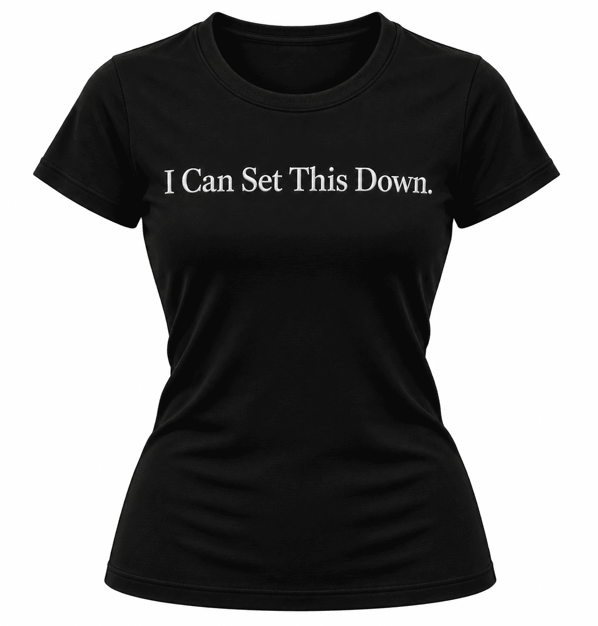 I Can Set This Down – Embroidered Fitted T-Shirt